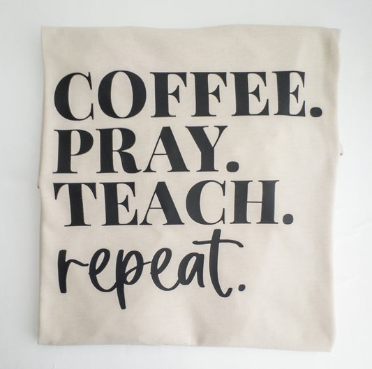 Coffee. Pray. Teach. Repeat. Tee!